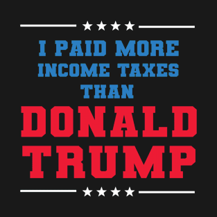 I Paid More In Taxes Than Donald Trump T-Shirt