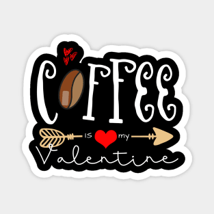 Coffee Is My Valentine Magnet