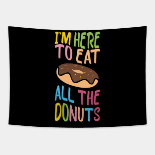 i'm here to eat all the donuts  Funny Donut Lover Tapestry