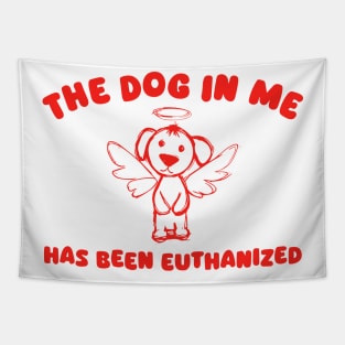 The Dog In Me Has Been Euthanized Tapestry