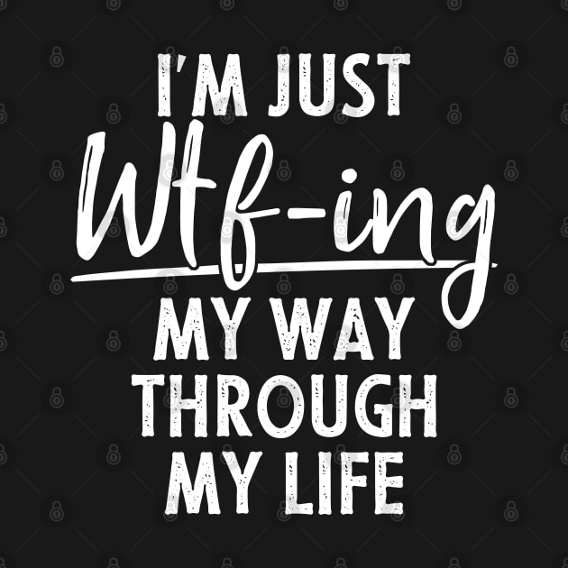 I'm Just Wtf-ing My Way Through Life Funny by Az-Style