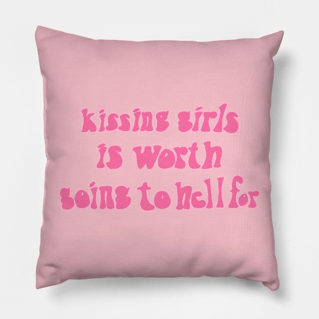 Kissing Girls Is Worth Going To Hell For Pillow by davidwhite