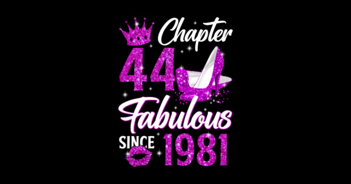 Chapter 44 Fabulous Since 1981 44th Birthday Queen - 44th Birthday ...