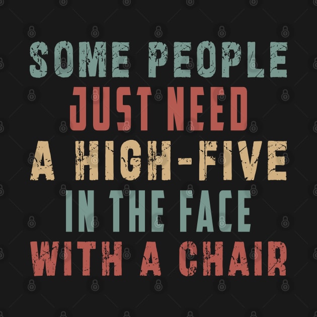 some people need just a high five in the face with a chair by Ksarter