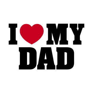 I LOVE MY DAD FATHER'S DAY T-Shirt
