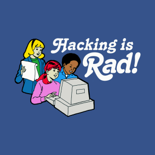 Hacking Is Rad! T-Shirt