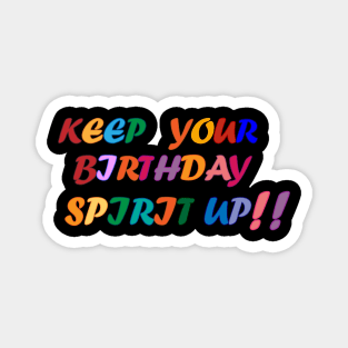 Keep your Birthday spirit up. Magnet