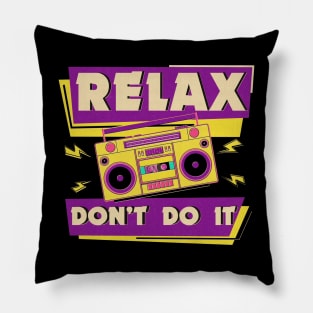 Relax Don't Do It Pillow