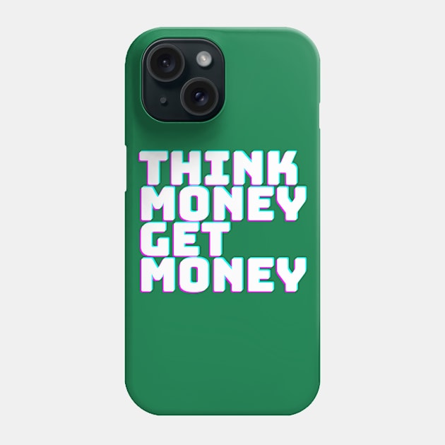 THINK MONEY GET MONEY Phone Case by desthehero