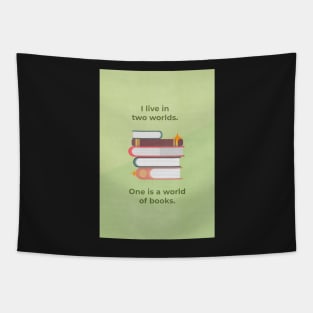 I live in two worlds. One is a world of books. Tapestry