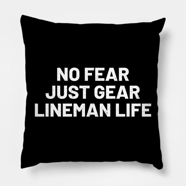 No Fear, Just Gear Lineman Life Pillow by trendynoize