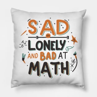 Sad Lonely And Bad At Math. Funny Pillow