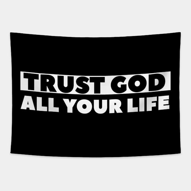 Trust God All Your Life - Christian Tapestry by ChristianShirtsStudios