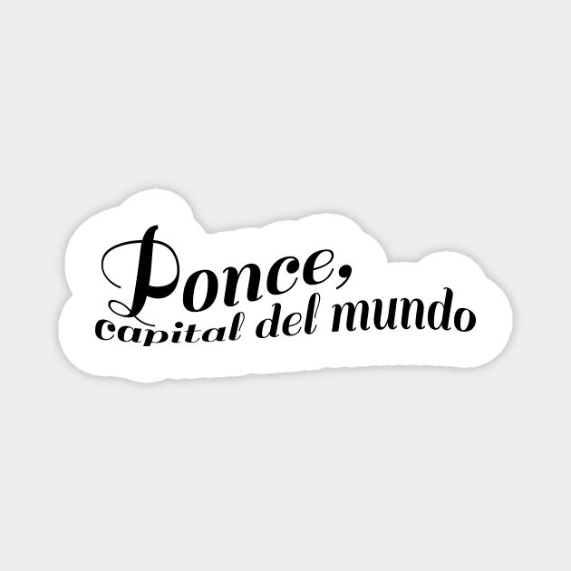 Ponce, Capital del Mundo! Magnet by emiliapapaya