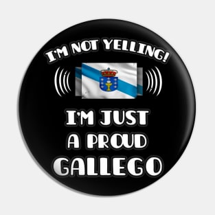 I'm Not Yelling I'm A Proud Galician - Gift for Galician With Roots From Galicia Pin