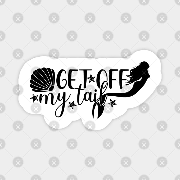 Get Off My Tail Mermaid Magnet by MekiBuzz Graphics