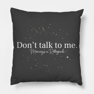 Don't talk to me. Mercury's in Retrograde Dark Pillow