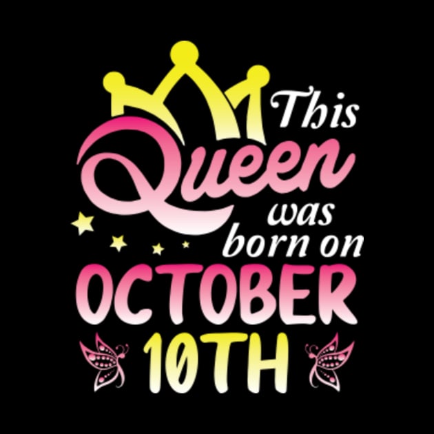 Happy Birthday To Me You Nana Mommy Aunt Sister Wife Daughter This Queen Was Born On October 10th by Cowan79