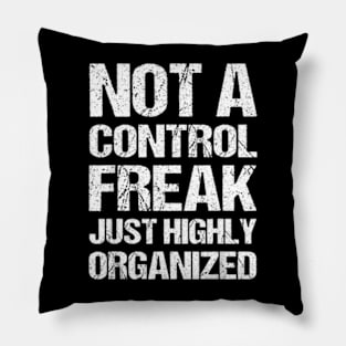 Not a control freak, just highly organized Pillow