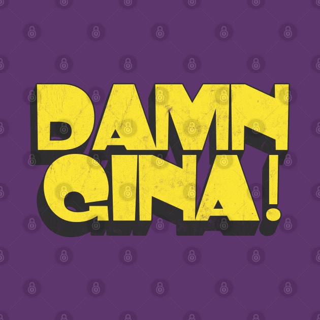 Damn Gina! ----- 90s kid retro design by DankFutura