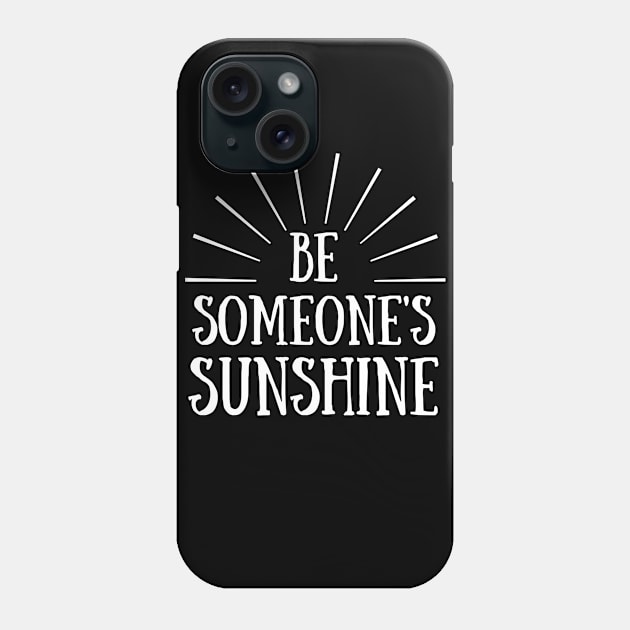 Be Someone's Sunshine Phone Case by TheMoonlitPorch