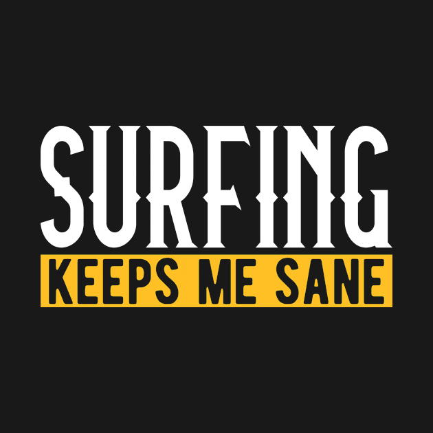 Surfing Keeps Me Sane I Surfboard I Surfer by Shirtjaeger