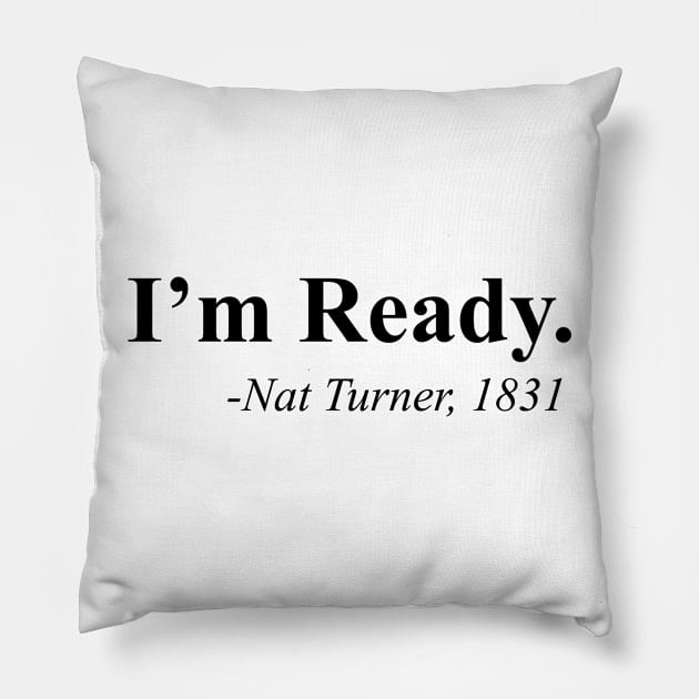 I'm Ready, Nat Turner Pillow by UrbanLifeApparel