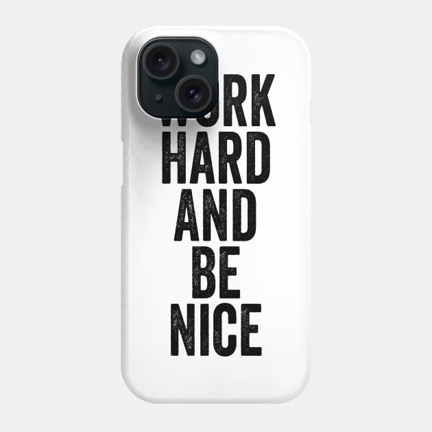 Work Hard And Be Nice Black Phone Case by GuuuExperience