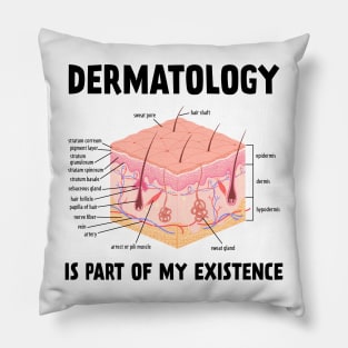 Dermatology Is Part Of My Existence Skin Anatomy Pillow