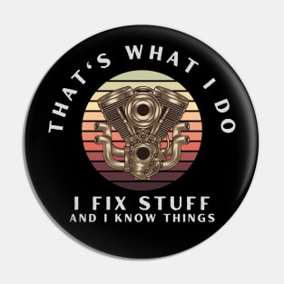 That's What I Do I Fix Stuff And I Know Things Pin