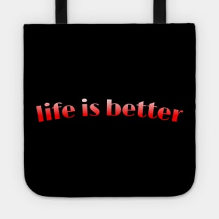 Life is better Tote