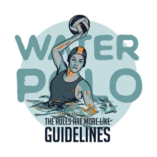 Water Polo Rules are More Like Guidelines T-Shirt