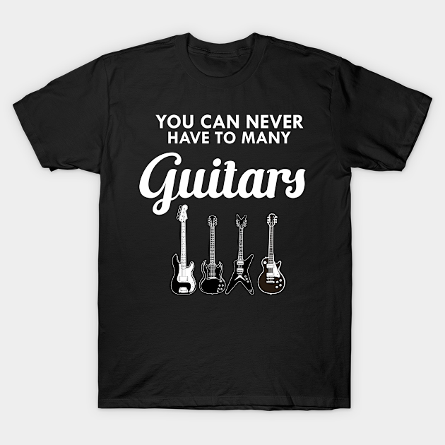 Guitarist - You can never have to many guitars - Guitar Player - T ...