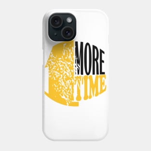 1 more time Phone Case
