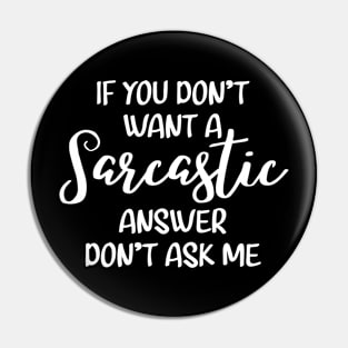 If you don't want a sarcastic answer don't ask me Pin