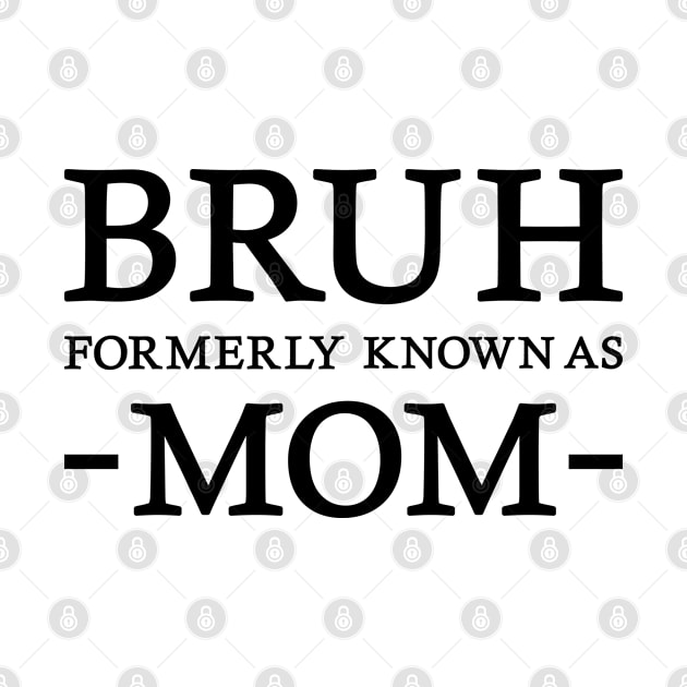 Bruh - Formerly known as mom by Emma Creation