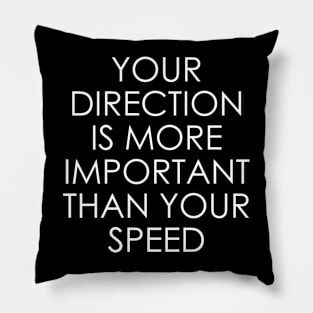 Your Direction is More Important Than Your Speed Pillow