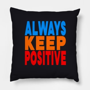 Always keep positive Pillow