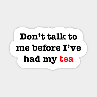 Don’t talk to me before I’ve had my Tea Magnet