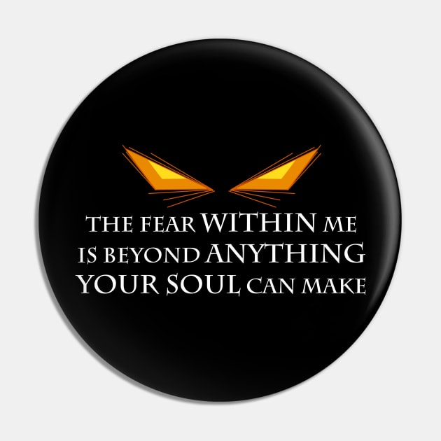 The Fear Within Me Pin by MagicalRaen