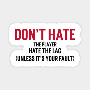 Don't hate the player, hate the lag. (Unless it's your fault.) Magnet