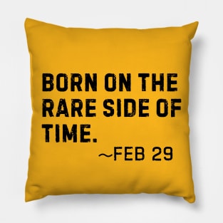 Born on the rare side of time- Feb 29 Leap Year Birthday Pillow