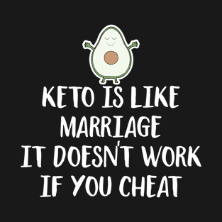 keto is like marriage, it doesn't work if you cheat - keto diet inspirational quotes T-Shirt