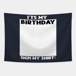 it's my birthday sign my shirt Tapestry