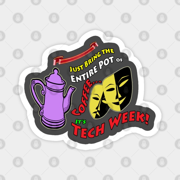 Just Bring Me the Entire Pot of Coffee... It's Tech Week! Magnet by PAG444