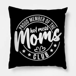 Proud memeber of the hot mess moms club Pillow