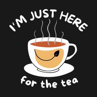 i'm just here for the tea T-Shirt