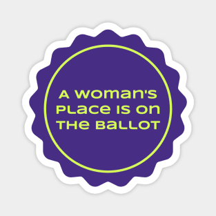 A woman's place is on the ballot - feminist Magnet