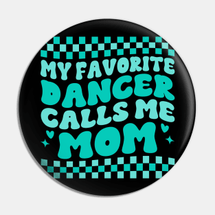 My Favorite Dancer Calls Me Mom Mother's Day Funny Saying Pin