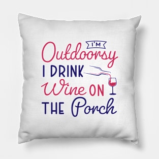 i'm outdoorsy i drink wine on the porch Pillow